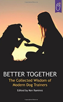 Better Together: The Collected Wisdom of Modern Dog Trainers book